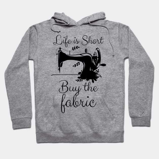 Life is Short Buy the Fabric Hoodie by chidadesign